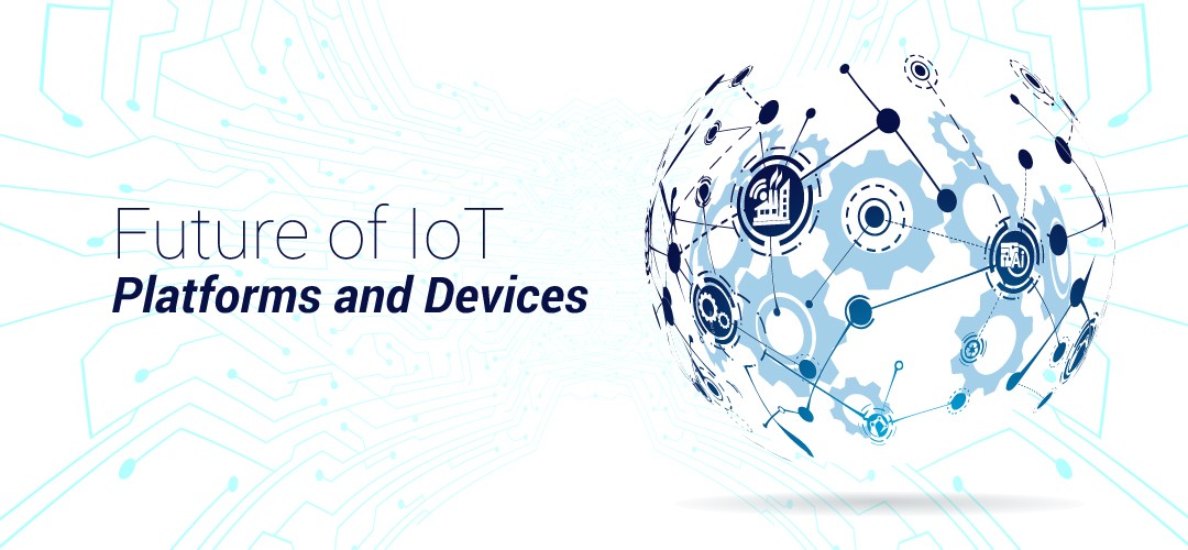 Future of IoT Platforms and Devices