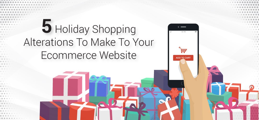 5 Holiday Shopping Alterations to Make Your eCommerce Website