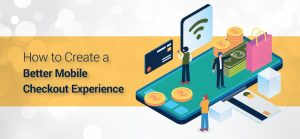 How to Create a Better Mobile Checkout Experience