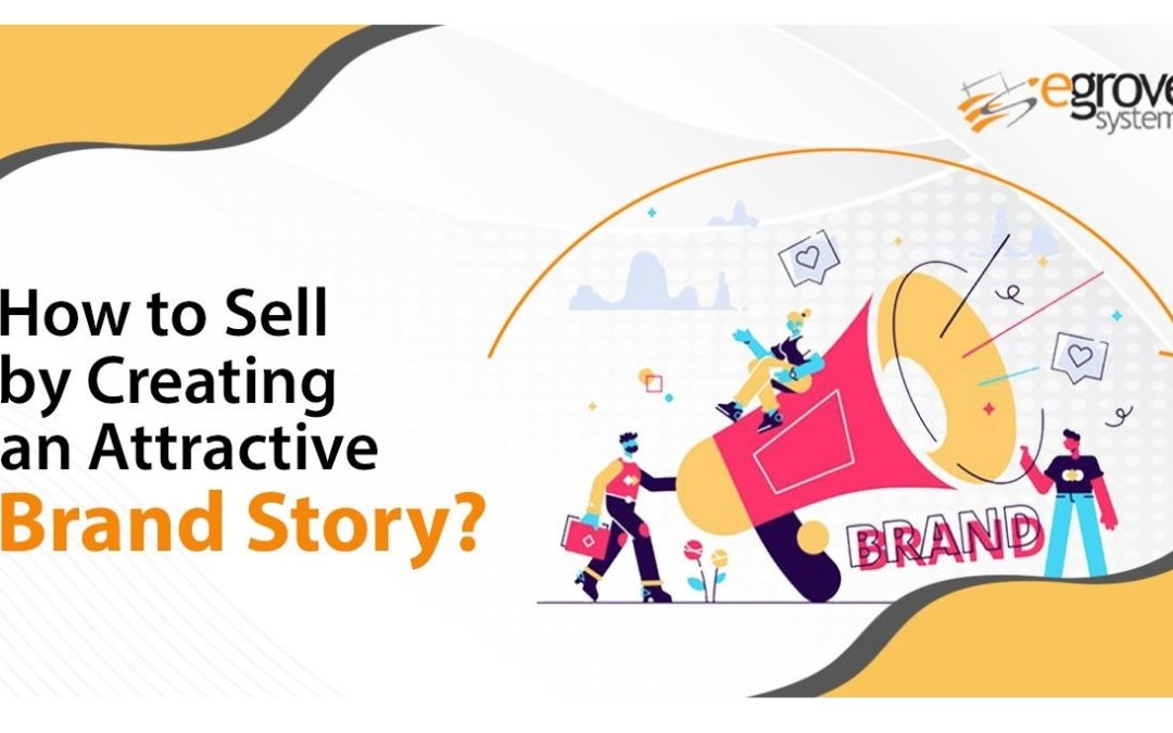 Guide to Story telling! Sell by crafting a compelling Brand Story