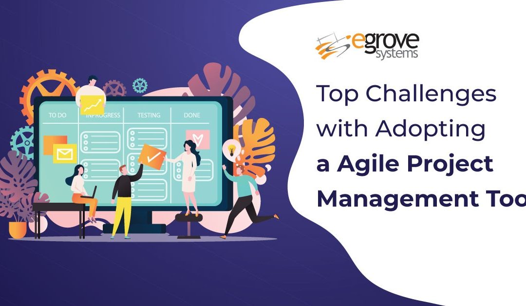 Top Challenges with Adopting a Agile Project Management Tool