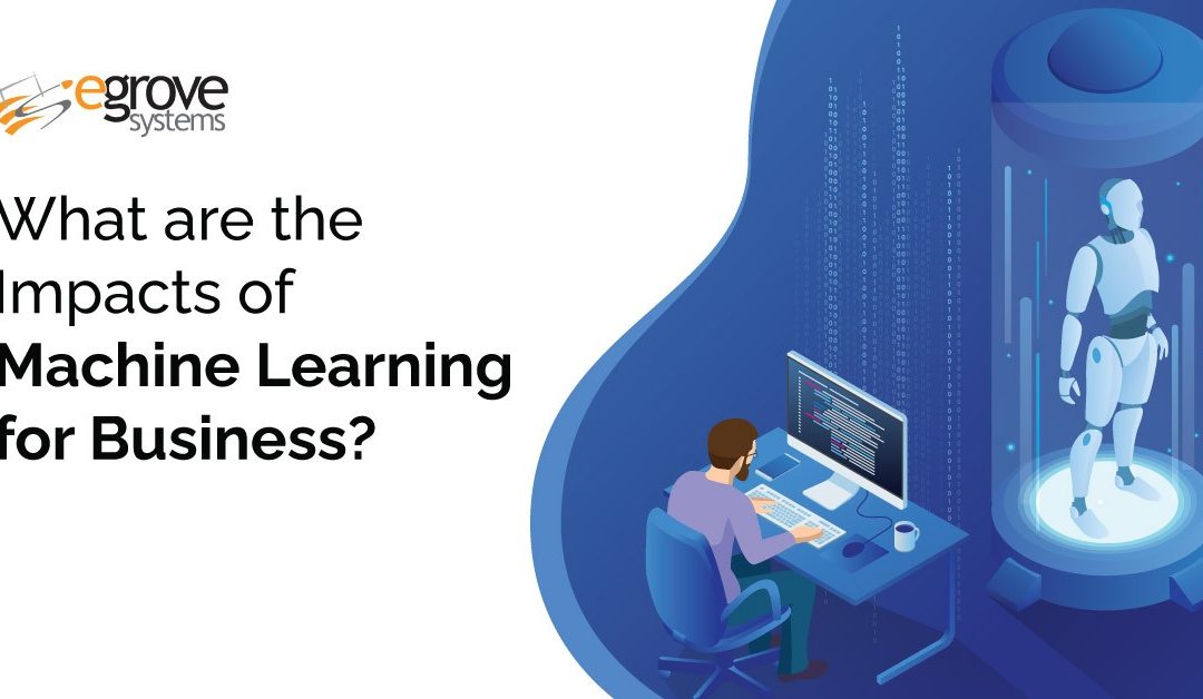 What are the Impacts of Machine Learning for Business?