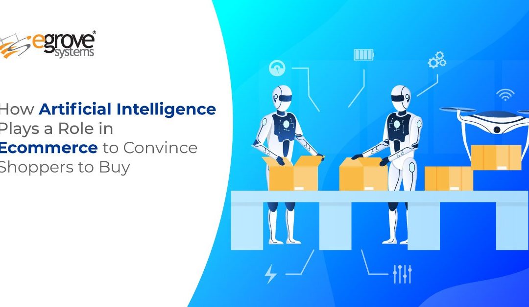 How Artificial Intelligence Plays a Role in Ecommerce to Convince Shoppers to Buy