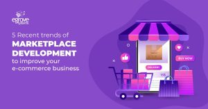 5 Recent trends of marketplace development to improve your e-commerce business