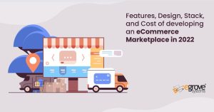Features, Design, Stack, and Cost of developing an eCommerce Marketplace in 2022