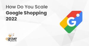 How Do You Scale Google Shopping 2022