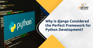 Why is Django Considered the Perfect Framework for Python Development?