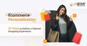 E-commerce Personalization: 10 Ways to Deliver a Tailored Shopping Experience