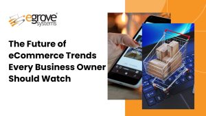 The Future of eCommerce: Trends Every Business Owner Should Know