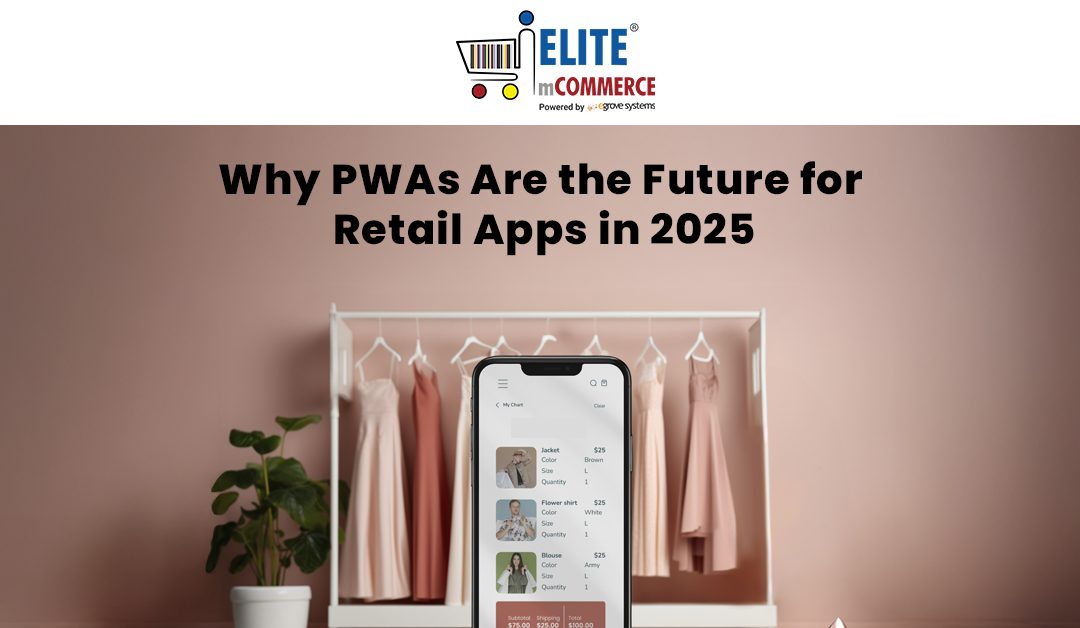 Why PWAs Are the Future for Retail Apps in 2025