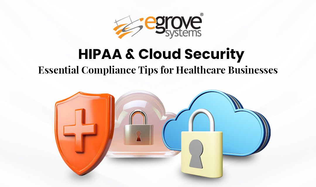 HIPAA & Cloud Security: Essential Compliance Tips for Healthcare Businesses